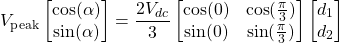 \[ V_\text{peak}\begin{bmatrix} \cos(\alpha)\\\sin(\alpha) \end{bmatrix} = \frac{2V_{dc}}{3}\begin{bmatrix}\cos(0)& \cos(\frac{\pi}{3})\\ \sin(0) &\sin(\frac{\pi}{3})\end{bmatrix} \begin{bmatrix} d_1\\d_2\end{bmatrix} \]