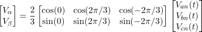 \[\begin{bmatrix}V_\text{$\alpha$}\\V_\text{$\beta$}\end{bmatrix}=\frac{2}{3}\begin{bmatrix}\cos (0) & \cos (2\pi/3) & \cos (-2\pi/3)\\\sin (0) & \sin (2\pi/3) & \sin (-2\pi/3)\\\end{bmatrix}\begin{bmatrix}V_{an}(t)\\V_{bn}(t)\\V_{cn}(t)\end{bmatrix}\]