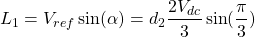 \[ L_1 = V_{ref}\sin(\alpha) = d_2\frac{2V_{dc}}{3}\sin(\frac{\pi}{3}) \]