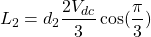 \[ L_2 = d_2\frac{2V_{dc}}{3} \cos(\frac{\pi}{3}) \]